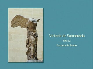 Victoria de Samotracia
        190 aC
    Escuela de Rodas
 
