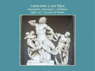 Laooconte y sus hijos
Agesandro, Atenodoro, y Polidoro
  siglo I aC, Escuela de Rodas
 