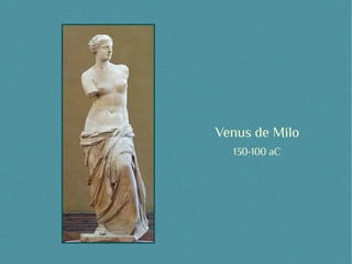 Venus de Milo
  130-100 aC
 