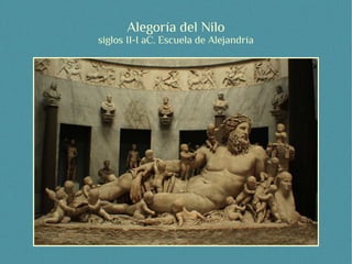 Alegoría del Nilo
siglos II-I aC. Escuela de Alejandría
 