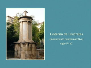 Linterna de Lisícrates
(monumento conmemorativo)
       siglo IV aC
 