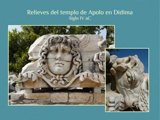 Relieves del templo de Apolo en Dídima
               Siglo IV aC
 
