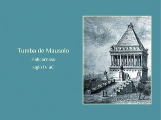 Tumba de Mausolo
    Halicarnaso
    siglo IV aC
 