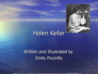 Helen Keller Written and Illustrated by  Emily Piccirillo http://www.ushmm.org/lcmedia/photo/wlc/image/69/69030.jpg 