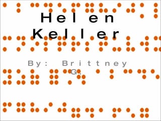 Helen Keller By: Brittney G. 