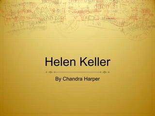 Helen Keller
 By Chandra Harper
 