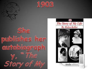 1903She publishes her autobiography, “The Story of My Life.” 