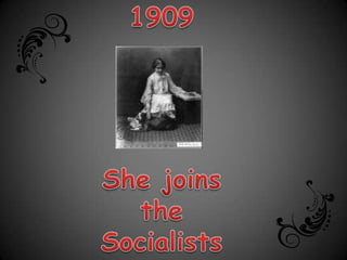 1909She joins the Socialists Party of Massachusetts.