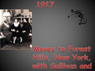1917Moves to Forest Hills, New York, with Sullivan and Thompson.