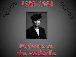 1920-1924Performs on the vaudeville circuit.