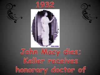 1932John Macy dies; Keller receives honorary doctor of law degree from University of Glasgow.