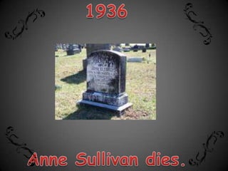 1936Anne Sullivan dies.