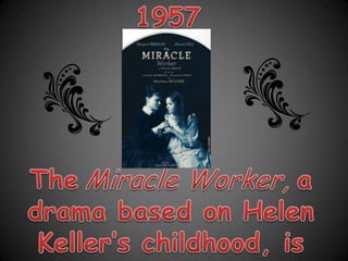 1957TheMiracle Worker, a drama based on Helen Keller’s childhood, is broadcasts live on television. 
