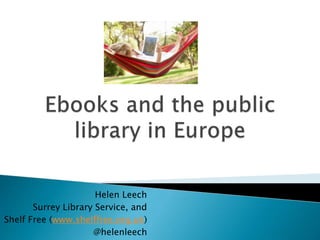 Helen Leech 
Surrey Library Service, and 
Shelf Free (www.shelffree.org.uk) 
@helenleech 
 