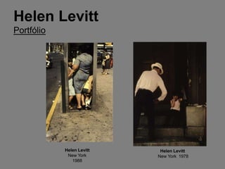 Helen Levitt
Portfólio




            Helen Levitt    Helen Levitt
             New York      New York 1978
               1988
 