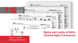 Myths and reality of SAFe
(Scaled Agile Framework)
Helen Lubchak
Aleksey Shebanov
 