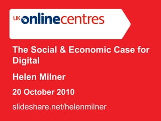 Section Divider: Heading intro here. The Social & Economic Case for Digital Helen Milner 20 October 2010 s lideshare.net/helenmilner 