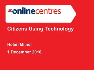 Section Divider: Heading intro here.
Citizens Using Technology
Helen Milner
1 December 2010
 