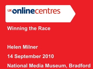 Section Divider: Heading intro here. Winning the Race Helen Milner 14 September 2010 National Media Museum, Bradford 