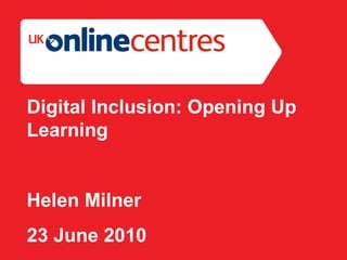 Section Divider: Heading intro here. Digital Inclusion: Opening Up Learning Helen Milner 23 June 2010 