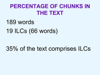 PERCENTAGE OF CHUNKS IN THE TEXT 189 words  19 ILCs (66 words) 35% of the text comprises ILCs 