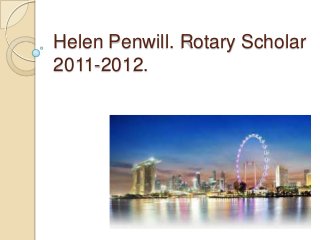 Helen Penwill. Rotary Scholar
2011-2012.

 