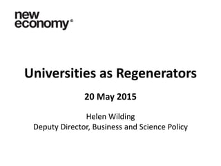 Universities as Regenerators
20 May 2015
Helen Wilding
Deputy Director, Business and Science Policy
 