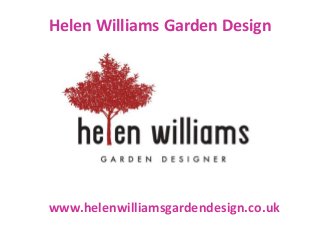 Helen Williams Garden Design
www.helenwilliamsgardendesign.co.uk
 