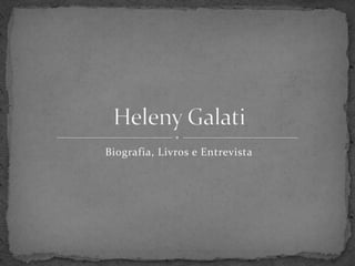 Biografia, Livros e Entrevista HelenyGalati 