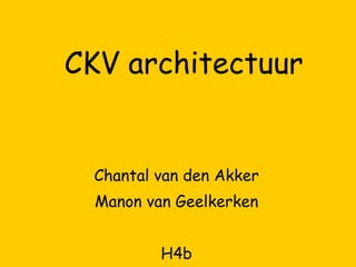 CKV architectuur Chantal van den Akker Manon van Geelkerken H4b 