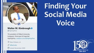 Finding Your
Social Media
Voice
 