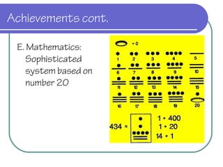 Achievements cont.
E. Mathematics:
Sophisticated
system based on
number 20
 