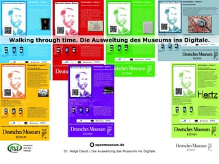 Walking through time. Die Ausweitung des Museums ins Digitale.




                Dr. Helge David | Die Ausweitung des Museums ins Digitale
 