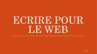 ECRIRE POUR
LE WEB
 