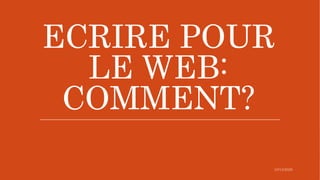 ECRIRE POUR
LE WEB:
COMMENT?
 