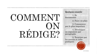 Quelques conseils:
1. Se
documenter
2. Faire un plan
3. Commencer
par le plus important
4. Développer
un argument par
paragraphe
5. Terminer par
les renvois et infos
pratiques
10/15/2020
 