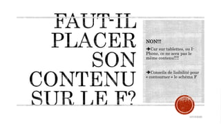 NON!!!
Car sur tablettes, ou I-
Phone, ce ne sera pas le
même contenu!!!!
Conseils de lisibilité pour
« contourner » le schéma F
10/15/2020
 