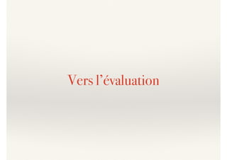 Vers l’évaluation
 