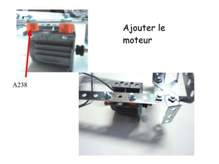 Ajouter le
moteur
A238