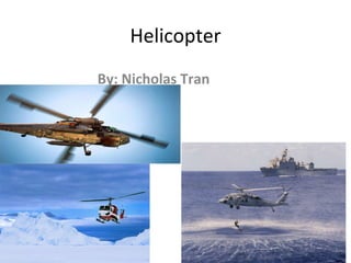 Helicopter By: Nicholas Tran 