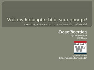 -Doug Roerden
@DougRoerden
#8020rule
@harvardwww
http://w3.abcd.harvard.edu/
 