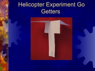 Helicopter Experiment Go Getters  