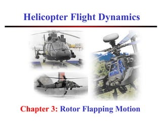 Helicopter Flight Dynamics Chapter 3:  Rotor Flapping Motion 