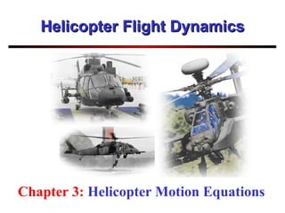 Helicopter Flight Dynamics Chapter 3:  Helicopter Motion Equations 