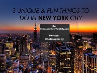 3 UNIQUE & FUN THINGS TO
DO IN NEW YORK CITY

 