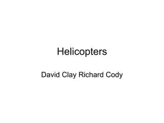 Helicopters David Clay Richard Cody 