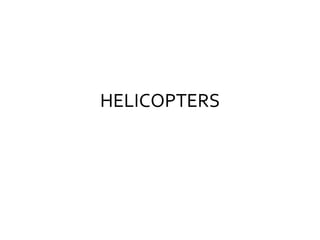 HELICOPTERS
 
