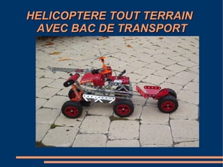 HELICOPTERE TOUT TERRAIN
AVEC BAC DE TRANSPORT

 
