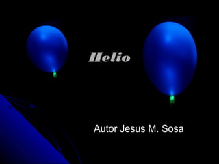HelioHelio
Autor Jesus M. SosaAutor Jesus M. Sosa
 