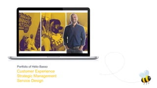 Customer Experience
Strategic Management
Service Design
Portfolio of Hélio Basso
 